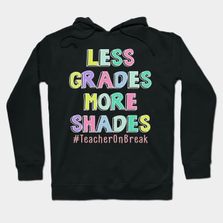 Less Grades More Shades Teacher On Break Summer Hoodie